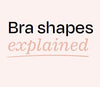 Bra Shapes Explained